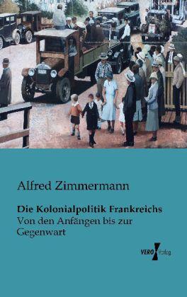 Produktbild Die Kolonialpolitik Frankreichs (Deutsch, Alfred Zimmermann, 2013)