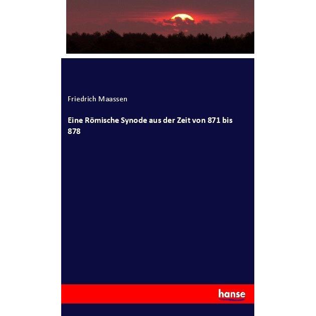 Eine Römische Synode aus der Zeit von 871 bis 878, Fachbücher von Friedrich Maassen