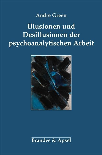 Produktbild Illusionen und Desillusionen der psychoanalytischen Arbeit (Deutsch, 2017)