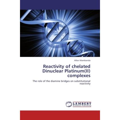 Reactivity of chelated Dinuclear Platinum(II) complexes, Fachbücher von Allen Mambanda