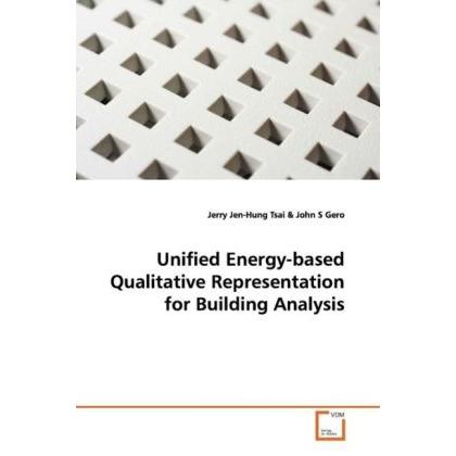 Unified Energy-based Qualitative Representation for Building Analysis, Fachbücher von John S. Gero, Jerry Jen-Hung Tsai