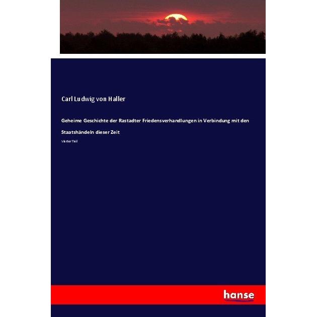 Geheime Geschichte der Rastadter Friedensverhandlungen in Verbindung mit den Staatshändeln dieser Ze, Fachbücher von Kar...