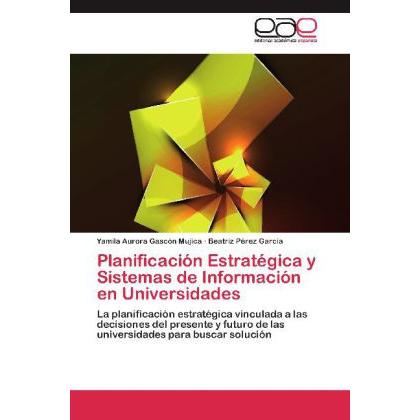 Planificación Estratégica y Sistemas de Información en Universidades, Fachbücher von Yamila Aurora Gascón Mujica, Beatri...