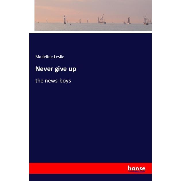 Never give up, Belletristik von Madeline Leslie