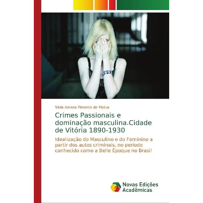 Thumbnail - Crimes Passionais e dominação masculina.Cidade de Vitória 1890-1930, Fachbücher von Silvia Amaral Pimenta de Pádua