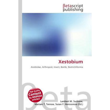Xestobium, Fachbücher von Lambert M. Surhone, Mariam T. Tennoe, Susan F. Henssonow