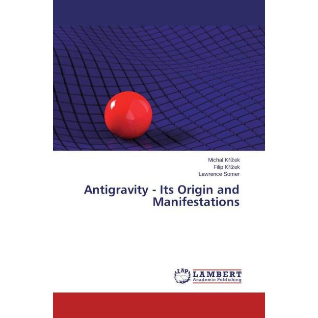 Antigravity - Its Origin and Manifestations, Fachbücher von Michal Krízek, Filip Krízek, Lawrence Somer