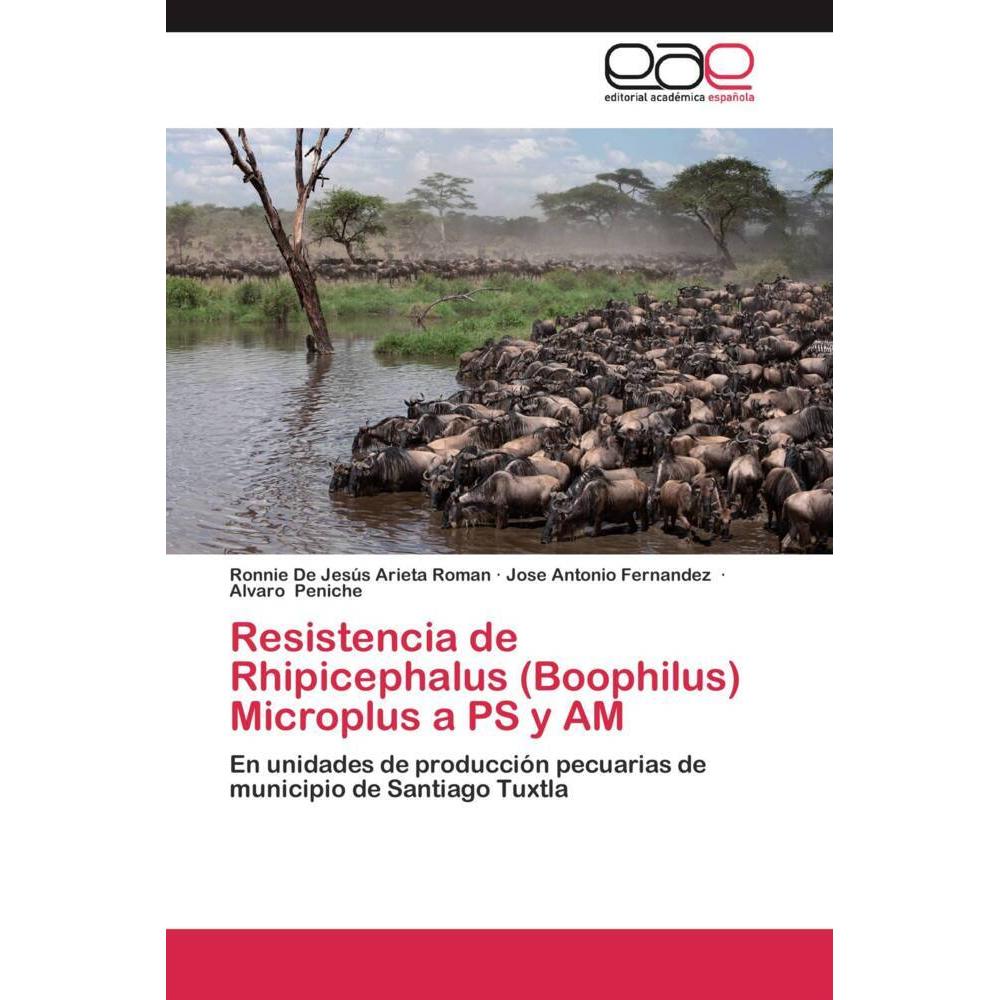 Resistencia de Rhipicephalus (Boophilus) Microplus a PS y AM, Fachbücher von Jose Antonio Fernandez, Alvaro Peniche, Ron...