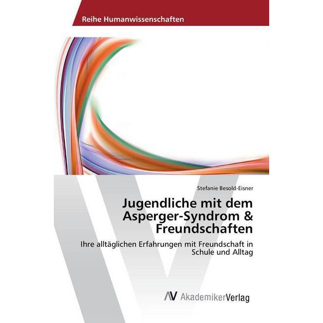 Jugendliche mit dem Asperger-Syndrom & Freundschaften, Fachbücher von Stefanie Besold-Eisner
