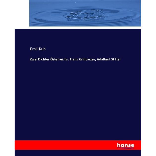 Zwei Dichter Österreichs: Franz Grillparzer, Adalbert Stifter, Fachbücher von Emil Kuh