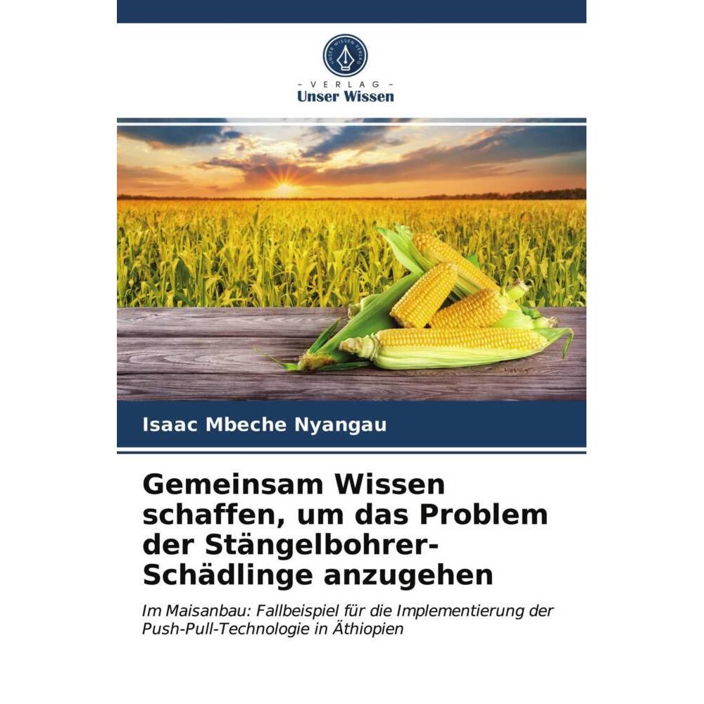 Gemeinsam Wissen schaffen, um das Problem der Stängelbohrer-Schädlinge anzugehen, Fachbücher von Isaac Mbeche Nyangau