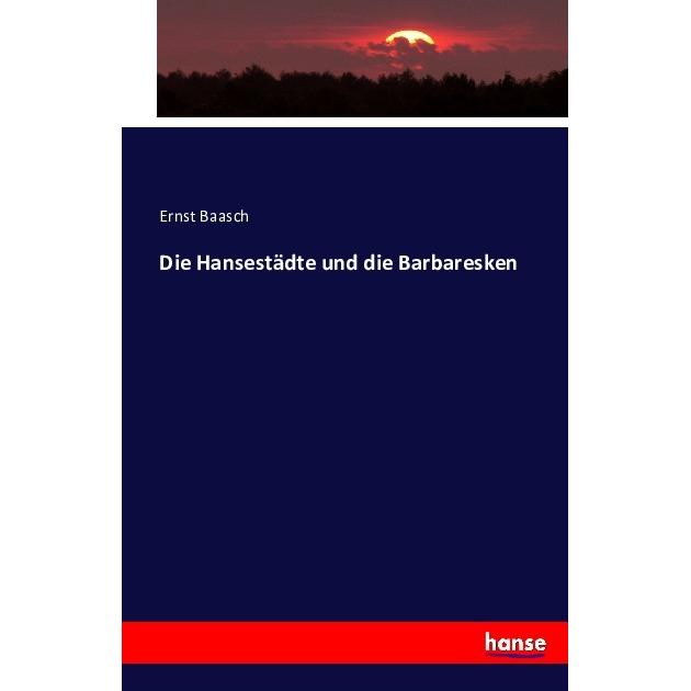 Die Hansestädte und die Barbaresken, Fachbücher von Ernst Baasch