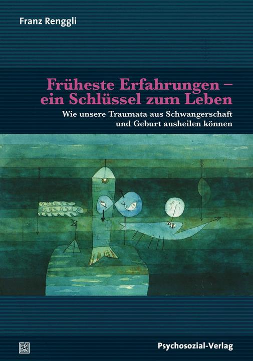 Produktbild Früheste Erfahrungen -ein Schlüssel zum Leben (Deutsch, Franz Renggli, 2018)