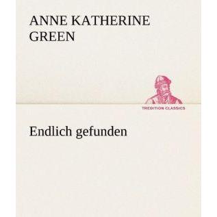 Endlich gefunden, Belletristik von Anne Katherine Green