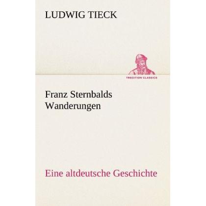 Franz Sternbalds Wanderungen, Belletristik von Ludwig Tieck