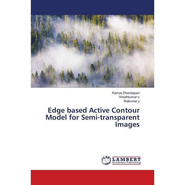 Edge based Active Contour Model for Semi-transparent Images, Fachbücher von Ramya Dhandapani, Vinodhkumar s, Rajkumar y
