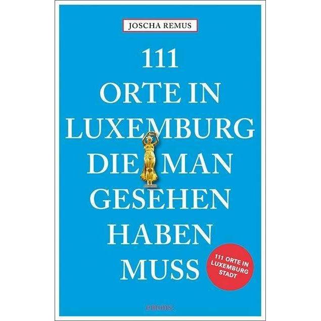 Thumbnail - 111 Orte in Luxemburg, die man gesehen haben muss, Ratgeber von Joscha Remus