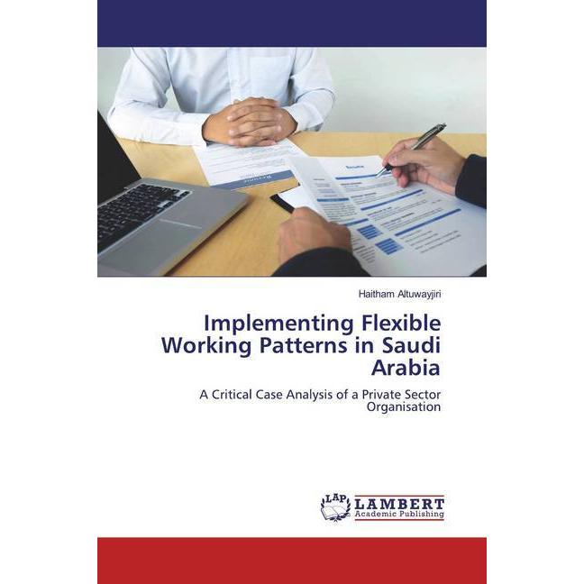 Implementing Flexible Working Patterns in Saudi Arabia, Fachbücher von Haitham Altuwayjiri