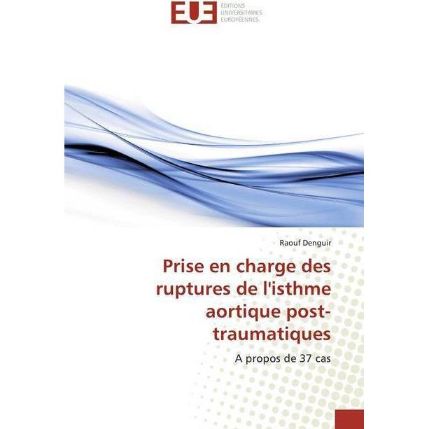 Prise en charge des ruptures de l'isthme aortique post-traumatiques, Fachbücher von Raouf Denguir
