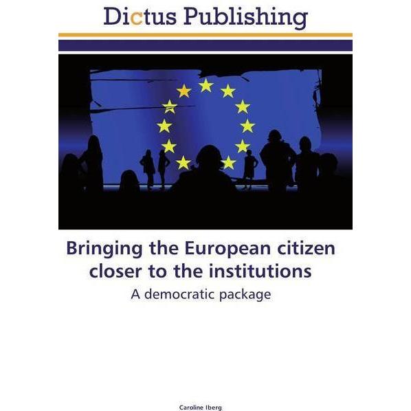 Bringing the European citizen closer to the institutions, Fachbücher von Caroline Iberg