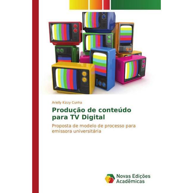 Produção de conteúdo para TV Digital, Fachbücher von Arielly Kizzy Cunha