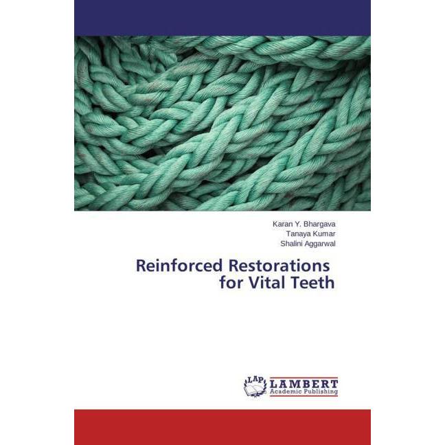 Reinforced Restorations for Vital Teeth, Fachbücher von Shalini Aggarwal, Tanaya Kumar, Karan Y. Bhargava