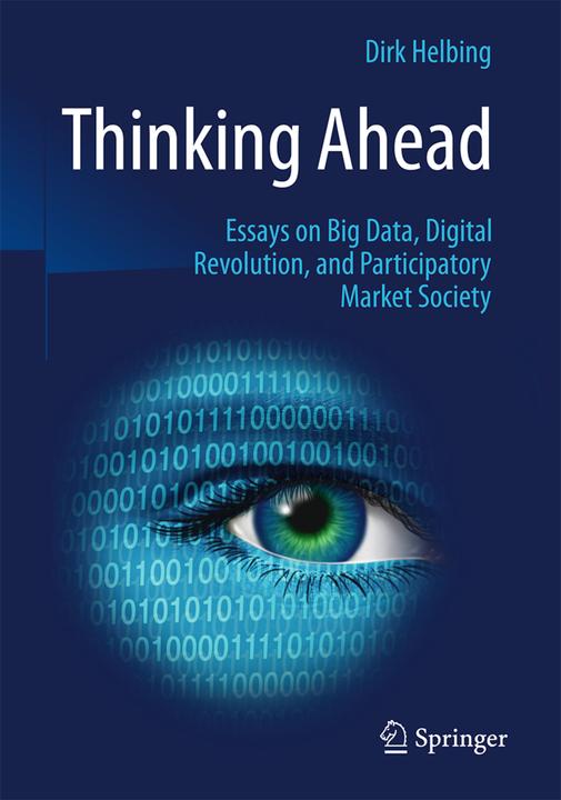 Produktbild Thinking Ahead - Essays on Big Data, Digital Revolution, and Participatory Market Society (Englisch, Dirk Helbing, 2015)