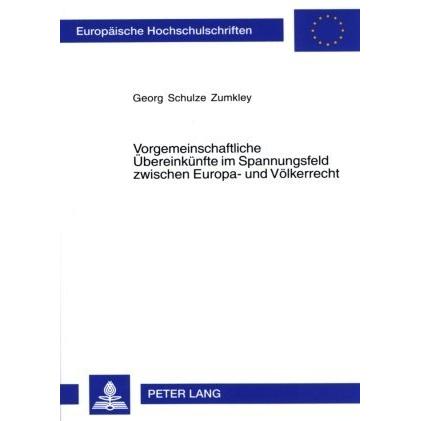 Vorgemeinschaftliche Übereinkünfte im Spannungsfeld zwischen Europa- und Völkerrecht, Fachbücher von Georg Schulze Zumkl...