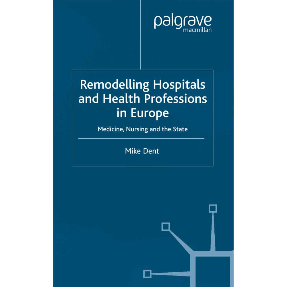 Remodelling Hospitals and Health Professions in Europe, Fachbücher von M. Dent