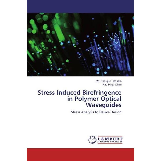Stress Induced Birefringence in Polymer Optical Waveguides, Fachbücher von Md. Faruque Hossain, Hau Ping Chan