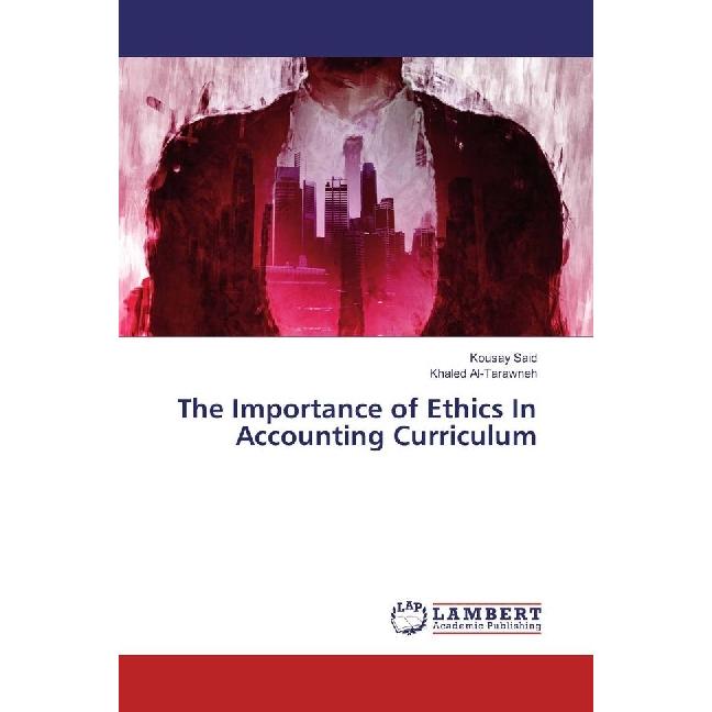 The Importance of Ethics In Accounting Curriculum, Fachbücher von Kousay Said, Khaled Al-Tarawneh