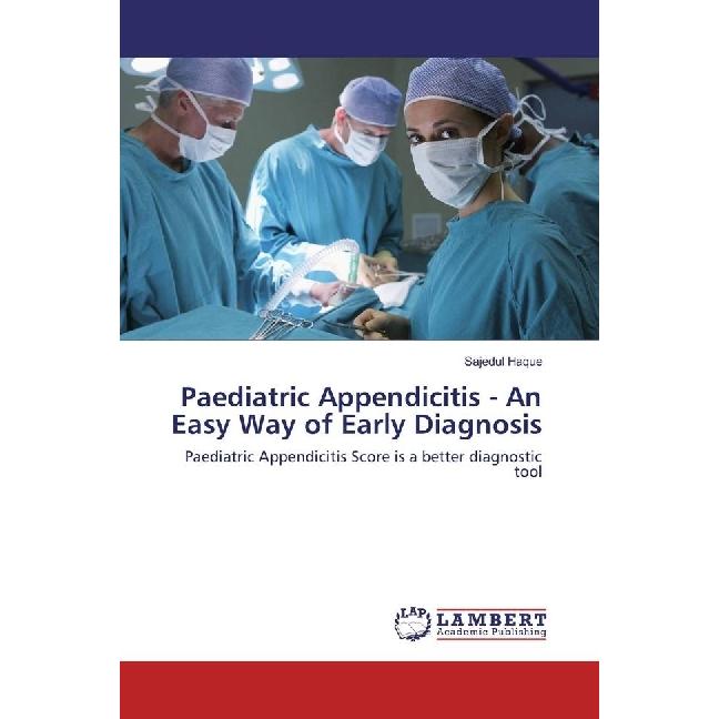 Paediatric Appendicitis - An Easy Way of Early Diagnosis, Fachbücher von Sajedul Haque