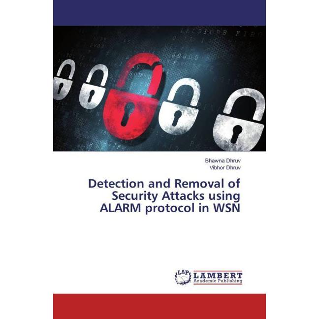 Detection and Removal of Security Attacks using ALARM protocol in WSN, Fachbücher von Bhawna Dhruv, Vibhor Dhruv