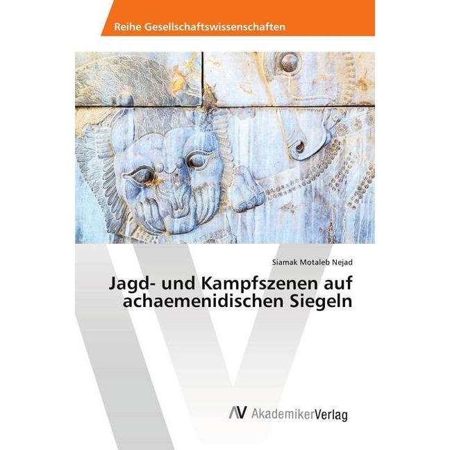 Jagd- und Kampfszenen auf achaemenidischen Siegeln, Fachbücher von Siamak Motaleb Nejad