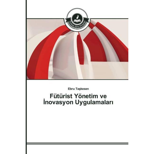 Fütürist Yönetim ve novasyon Uygulamalar, Fachbücher von Ebru Taskesen