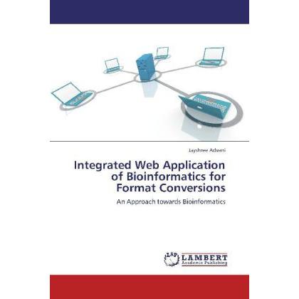 Integrated Web Application of Bioinformatics for Format Conversions, Fachbücher von Jayshree Advani