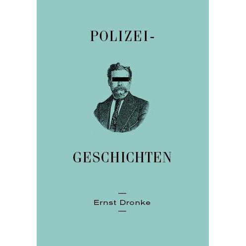 Polizei-Geschichten, Belletristik von Ernst Dronke