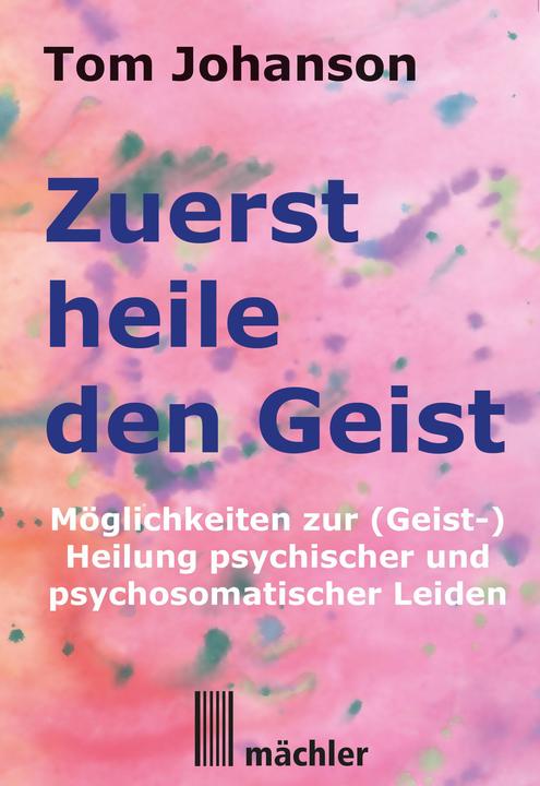 Produktbild Zuerst heile den Geist (Deutsch, Tom Johanson, 2015)