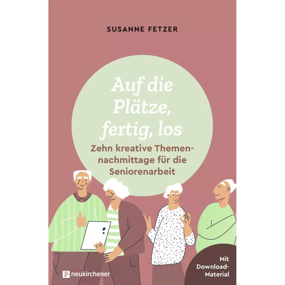 Auf die Plätze, fertig, los: Zehn kreative Themennachmittage für die Seniorenarbeit, Fachbücher von Susanne Fetzer
