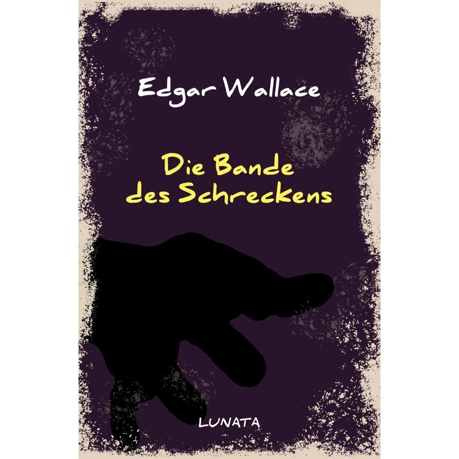 Wallace:Die Bande des Schreckens, Belletristik von Edgar Wallace