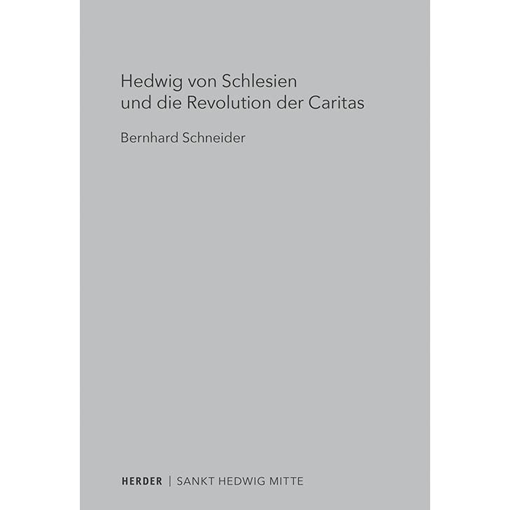 Hedwig von Schlesien und die Revolution der Caritas, Sachbücher von Bernhard Schneider