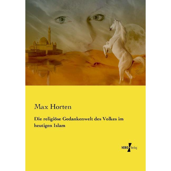 Die religiöse Gedankenwelt des Volkes im heutigen Islam, Fachbücher von Max Horten