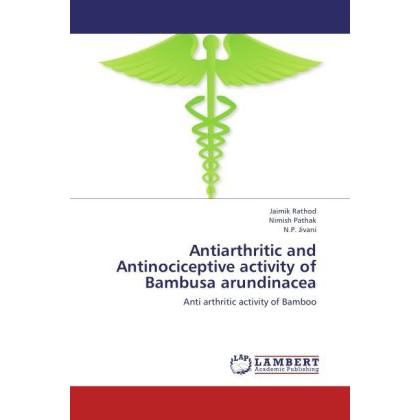 Antiarthritic and Antinociceptive activity of Bambusa arundinacea, Fachbücher von N. P. Jivani, Nimish Pathak, Jaimik Ra...