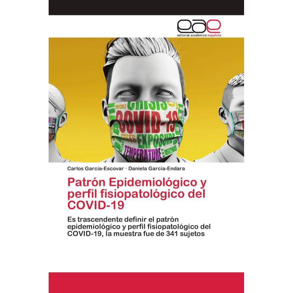Patrón Epidemiológico y perfil fisiopatológico del COVID-19, Fachbücher von Daniela García-Endara, Carlos García-Escovar