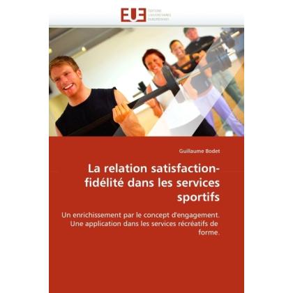 La relation satisfaction-fidélité dans les services sportifs, Fachbücher von Guillaume Bodet
