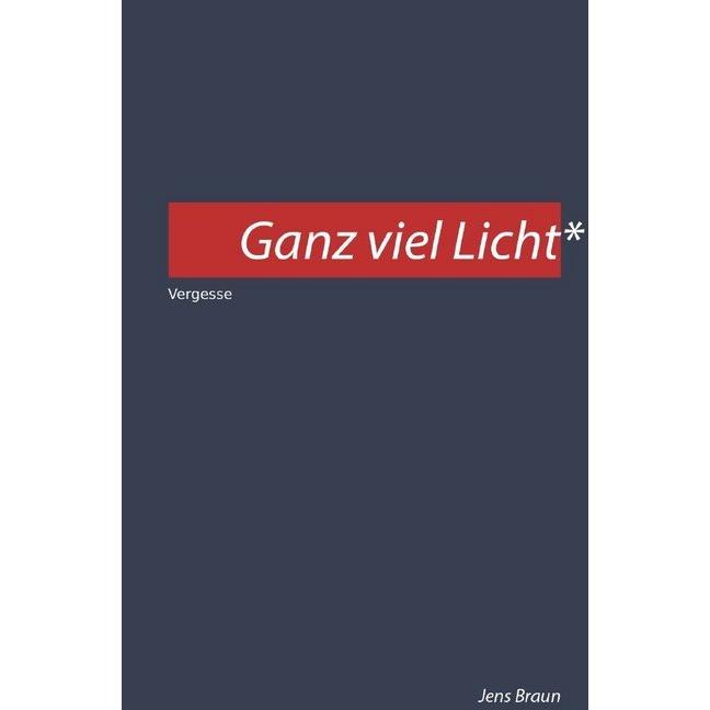 Ganz viel Licht, Belletristik von Jens Braun