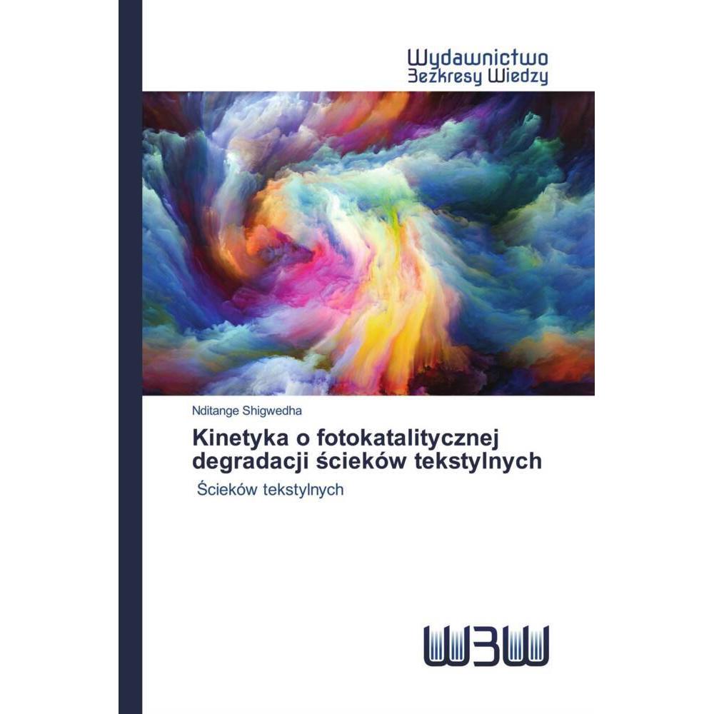 Kinetyka o fotokatalitycznej degradacji scieków tekstylnych, Fachbücher von Nditange Shigwedha