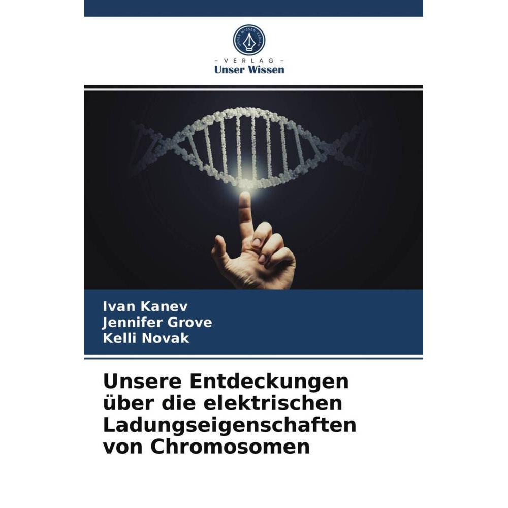 Unsere Entdeckungen über die elektrischen Ladungseigenschaften von Chromosomen, Fachbücher von Ivan Kanev, Kelli Novak, ...