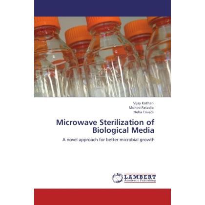Microwave Sterilization of Biological Media, Fachbücher von Vijay Kothari, Neha Trivedi, Mohini Patadia