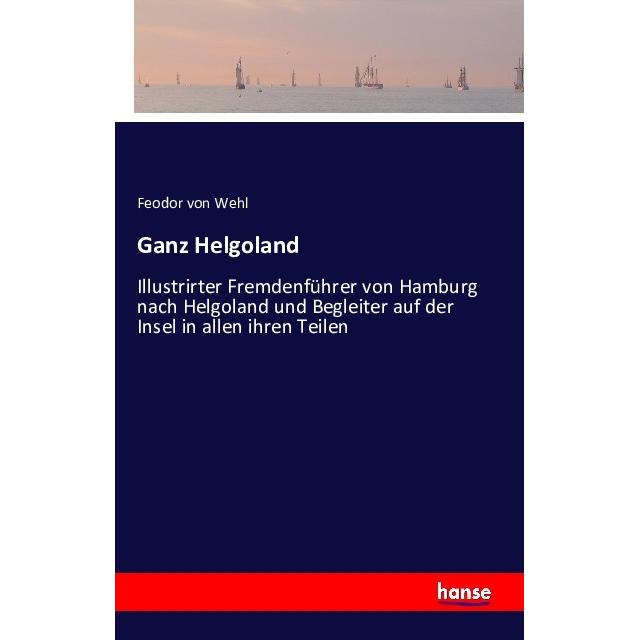 Ganz Helgoland, Ratgeber von Feodor von Wehl